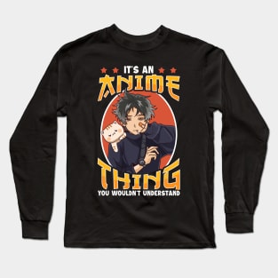 It's An Anime Thing You Wouldn't Understand Long Sleeve T-Shirt